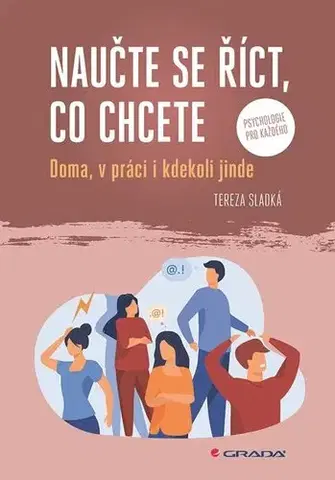Psychológia, etika Naučte se říct, co chcete - Tereza Sladká