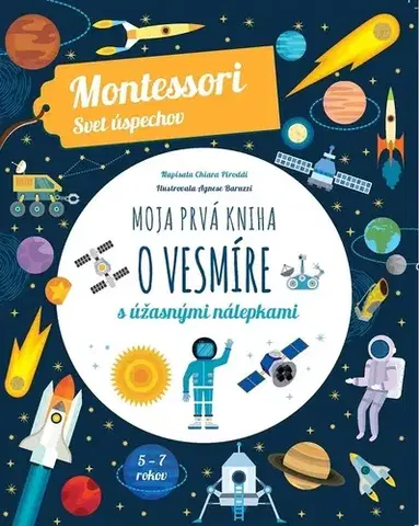 Nalepovačky, vystrihovačky, skladačky Moja prvá kniha o vesmíre (Montessori: Svet úspechov) - Chiara Piroddi,Agnese Baruzzi,Denisa Ľahká