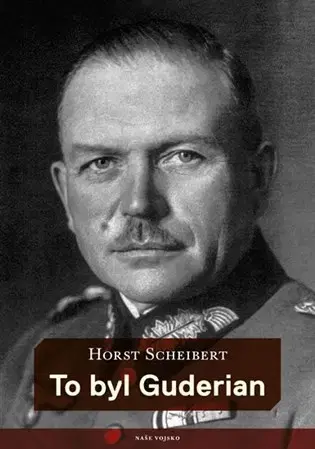 História To byl Guderian - Horst Scheibert