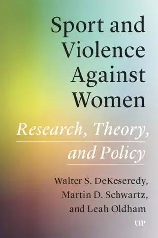 Šport Sport and Violence Against Women - Leah Oldham,Walter DeKeseredy,Martin D. Schwartz