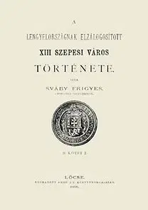 História - ostatné A Lengyelországnak elzálogosított XIII szepesi város története - Frigyes Sváby