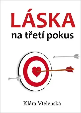 Česká beletria Láska na třetí pokus, 2. vydání - Klára Vtelenská
