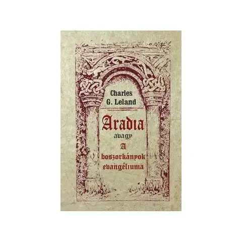 Mágia a okultizmus Aradia avagy A boszorkányok evangéliuma - Charles G. Leland