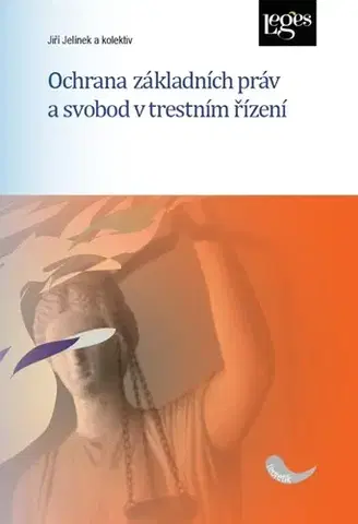 Právo ČR Ochrana základních práv a svobod v trestním řízení - Jiří Jelínek,Kolektív autorov
