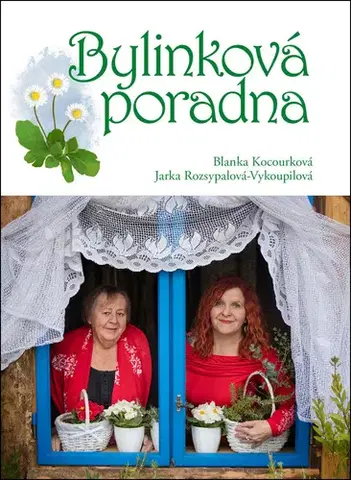 Prírodná lekáreň, bylinky Bylinková poradna - Jaroslava Rozsypalová-Vykoupilová,Blanka Kocourková