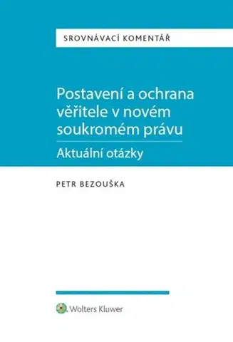 Občianske právo Postavení a ochrana věřitele v novém soukromém právu - Petr Bezouška