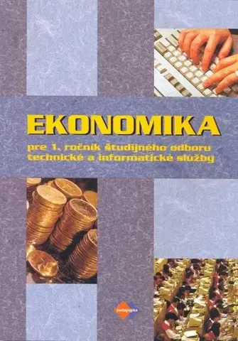 Učebnice pre SŠ - ostatné Ekonomika pre 1. ročník študijného odboru technické a informatické služby - Kolektív autorov