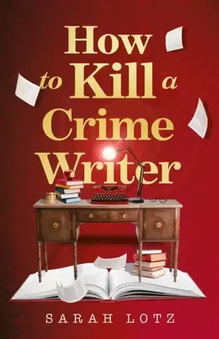 Detektívky, trilery, horory How to Kill a Crime Writer - Sarah Lotz