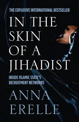 Biografie - ostatné In The Skin Of A Jihadist: Inside Islamic State’S Recruitment Networks - Anna Erelle