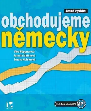 Jazykové učebnice, slovníky Obchodujeme německy (6.vydání) - Věra Höppnerová,Jarmila Matěnová,Zuzana Gelnarová