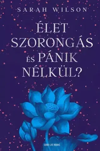 Rozvoj osobnosti Élet szorongás és pánik nélkül? - Sarah Wilson