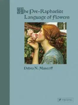 Maliarstvo, grafika The Pre-Raphaelite Language of Flowers - Mancoff N. Debra