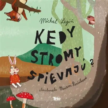 Rozprávky Kedy stromy spievajú? - Michal Legíň,Miriam Horňáková