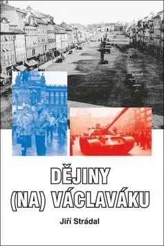 Slovenské a české dejiny Dějiny (na) Václaváku - Jiří Strádal