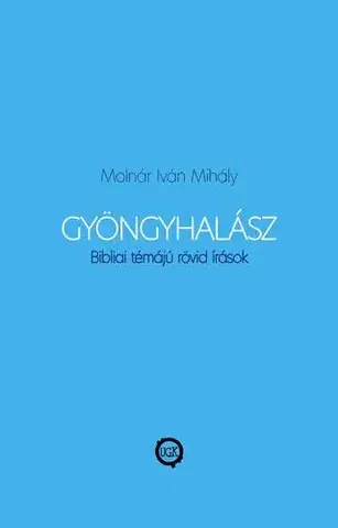 Kresťanstvo Gyöngyhalász - Molnár Iván Mihály