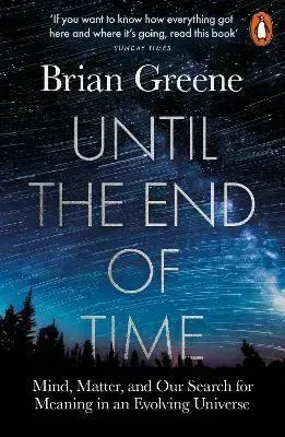 Astronómia, vesmír, fyzika Until the End of Time - Brian Greene