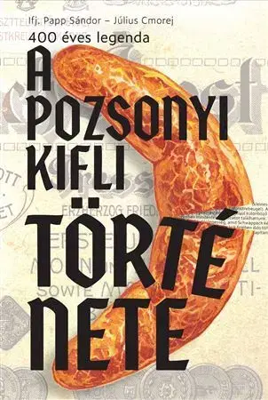 História - ostatné A pozsonyi kifli története - Sándor Papp,Július Cmorej