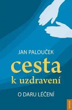 Alternatívna medicína - ostatné Cesta k uzdravení - Ján Palouček