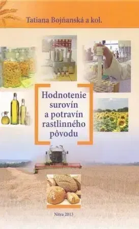 Pre vysoké školy Hodnotenie surovín a potravín rastlinného pôvodu - Tatiana Bojňanská,Kolektív autorov