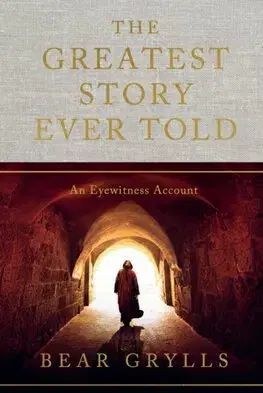 Starovek The Greatest Story Ever Told - Bear Grylls