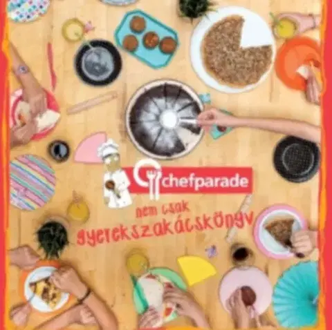 Varíme pre deti a s deťmi Chefparade, nem csak gyerekszakácskönyv