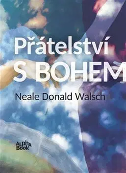 Kresťanstvo Přátelství s Bohem - Neale Donald Walsch