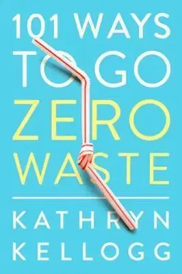 Dom, byt, stavba -ostatné 101 Ways to Go Zero Waste - Kathryn Kellogg
