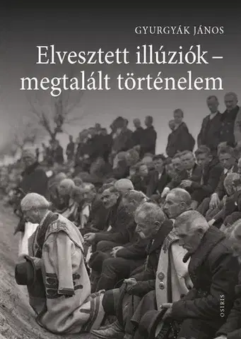 Svetové dejiny, dejiny štátov Elvesztett illúziók - megtalált történelem - János Gyurgyák