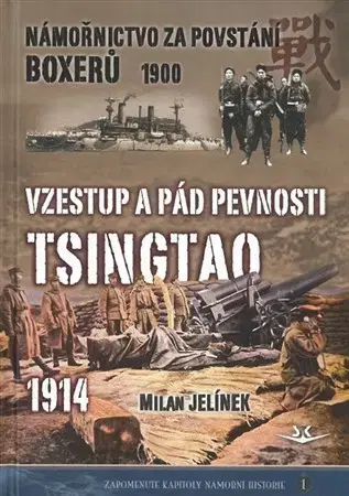 Armáda, zbrane a vojenská technika Vzestup a pád pevnosti Tsingtao 1914 - Milan Jelínek