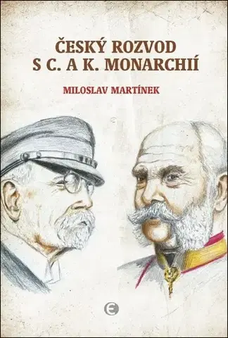 Slovenské a české dejiny Český rozvod s c.a k. monarchií - Miloslav Martínek