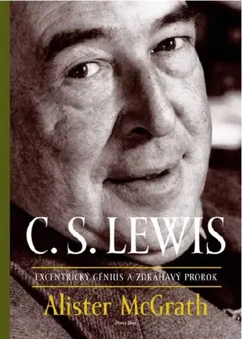 Literatúra C.S. Lewis - excentrický génius a zdráhavý prorok - McGrath Alister