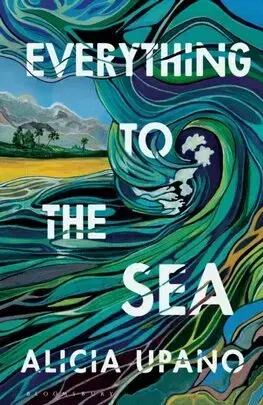 Romantická beletria Everything to the Sea - Alicia Upano