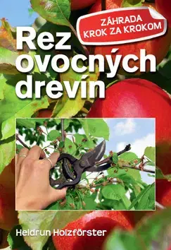 Úžitková záhrada Rez ovocných drevín - Heidrun Holzfőrster