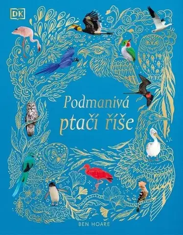 Príroda Podmanivá ptačí říše - Ben Hoare