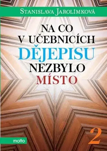 Slovenské a české dejiny Na co v učebnicích dějepisu nezbylo místo 2 - Stanislava Jarolímková