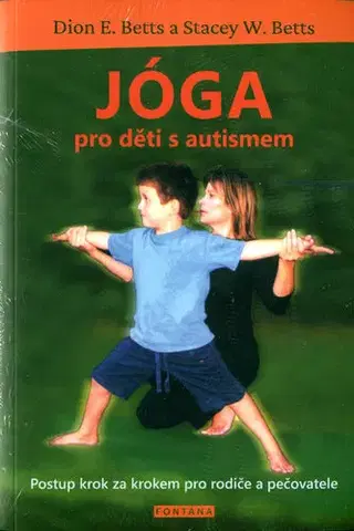 Joga, meditácia Jóga pro děti s autismem - Dion E. Betts,Stacey W. Betts