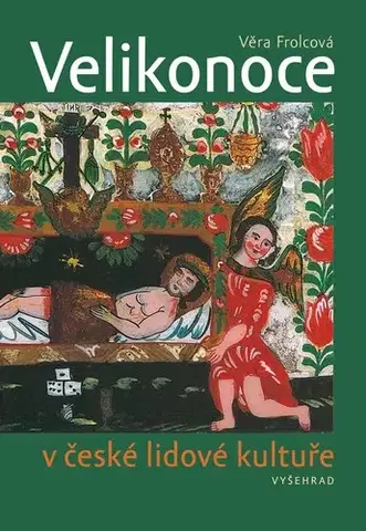 Slovenské a české dejiny Velikonoce v české lidové kultuře - Věra Frolcová