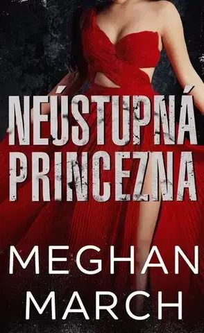 Erotická beletria Neústupná princezna - Meghan March