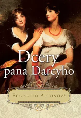 Romantická beletria Dcery pana Darcyho - Elizabeth Astonová