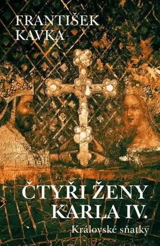 Slovenské a české dejiny Čtyři ženy Karla IV. - František Kavka