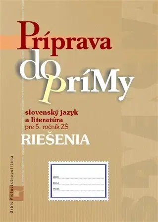 Slovenský jazyk Riešenia – Príprava do prímy zo slovenského jazyka a literatúry pre 5. ročník ZŠ