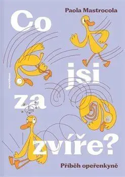 Rozprávky Co jsi za zvíře?: Příběh opeřenkyně - Paola Mastrocola,Monika Štefková