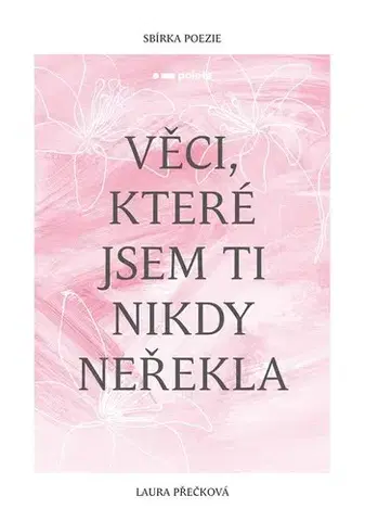 Česká poézia Věci, které jsem ti nikdy neřekla - Laura Přečková