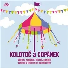 Pre deti a mládež SUPRAPHON a.s. Kolotoč a Copánek upletený z povídání, říkanek, písniček a hádanek pro nejmenší děti