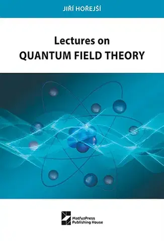 Astronómia, vesmír, fyzika Lectures on Quantum Field Theory - Jiří Hořejší