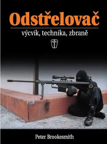 Armáda, zbrane a vojenská technika Odstřelovač - výcvik, technika, zbraně - 2. vydání - Peter Brookesmith