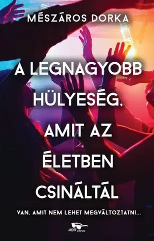 Romantická beletria A legnagyobb hülyeség, amit az életben csináltál - Dorka Mészáros