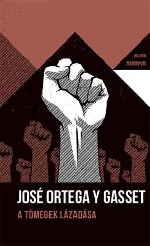 Filozofia A tömegek lázadása - Helikon Zsebkönyvek 79. - José Ortega y Gasset