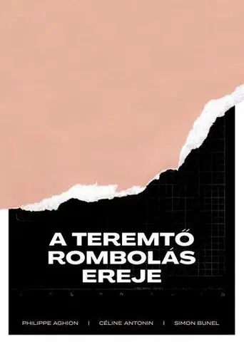 Ekonómia, Ekonomika A teremtő rombolás ereje - Céline Antonin,Philippe Aghion,Simon Bunel