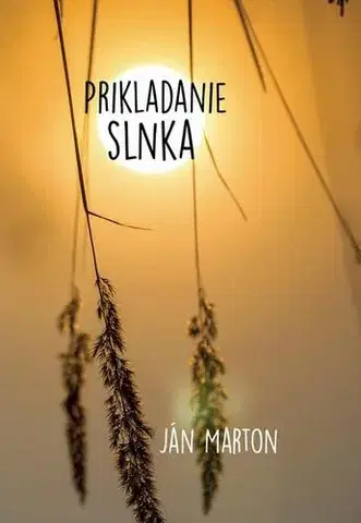 Poézia Prikladanie slnka - Ján Márton